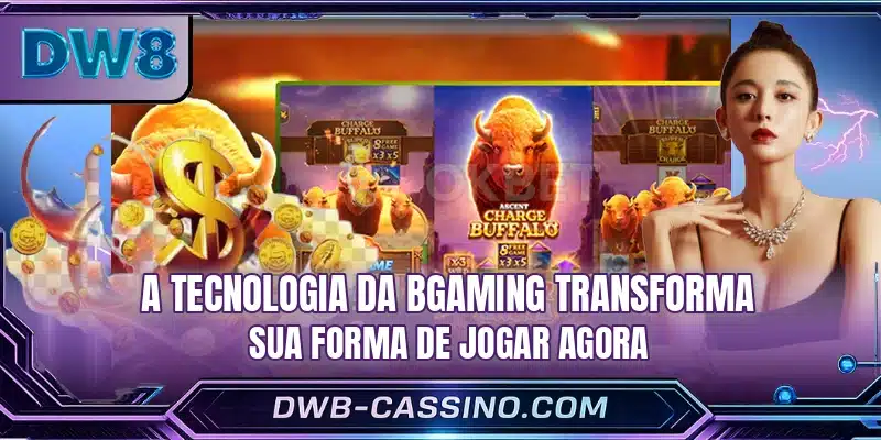 A tecnologia da BGaming transforma sua forma de jogar agora