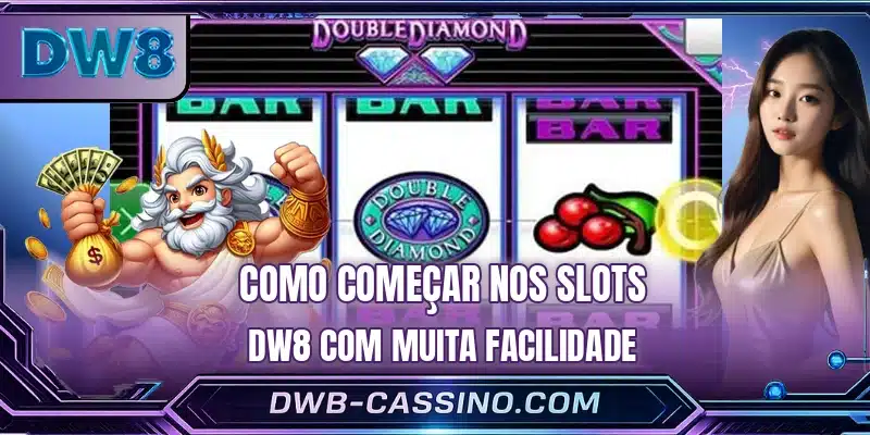 Como começar nos Slots DW8 com muita facilidade