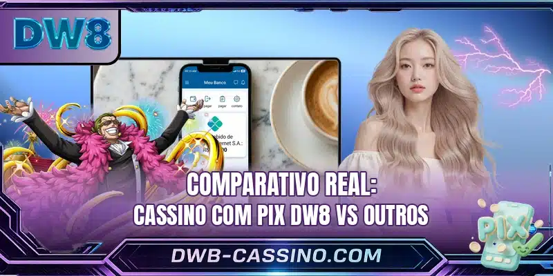 Comparativo real: Cassino com pix DW8 vs outros