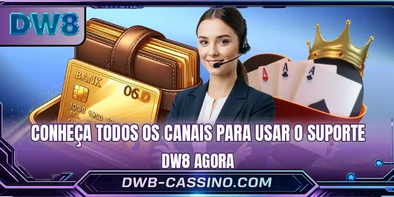 Conheça todos os canais para usar o suporte DW8 agora