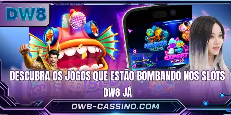 Descubra os jogos que estão bombando nos Slots DW8 já