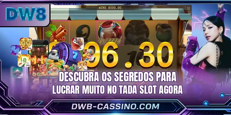 Descubra os segredos para lucrar muito no Tada Slot agora