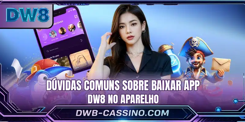 Dúvidas comuns sobre baixar app DW8 no aparelho