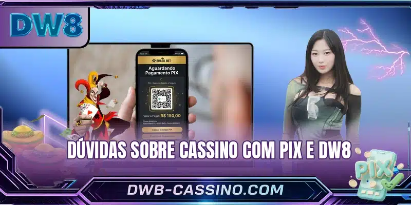Dúvidas sobre cassino com pix e DW8