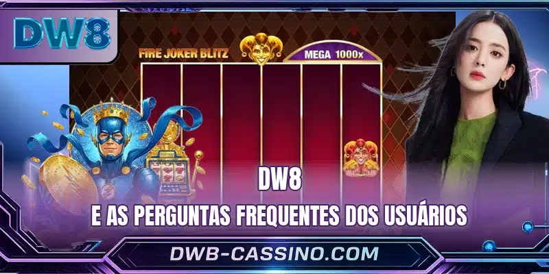 DW8 e as perguntas frequentes dos usuários