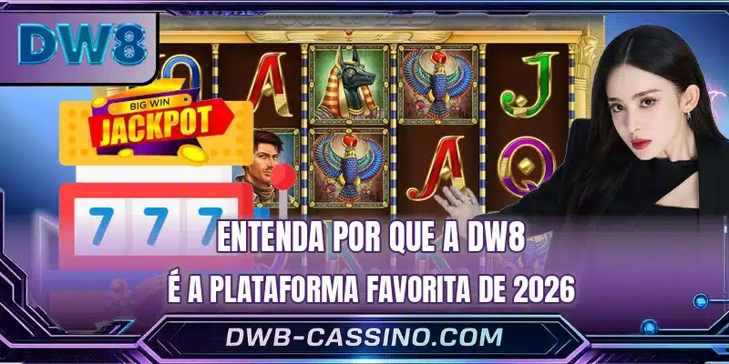 Entenda por que a DW8 é a plataforma favorita de 2026