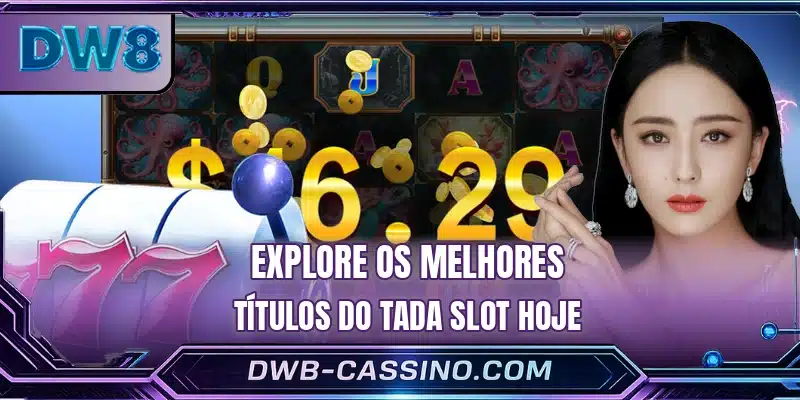Explore os melhores títulos do Tada Slot hoje