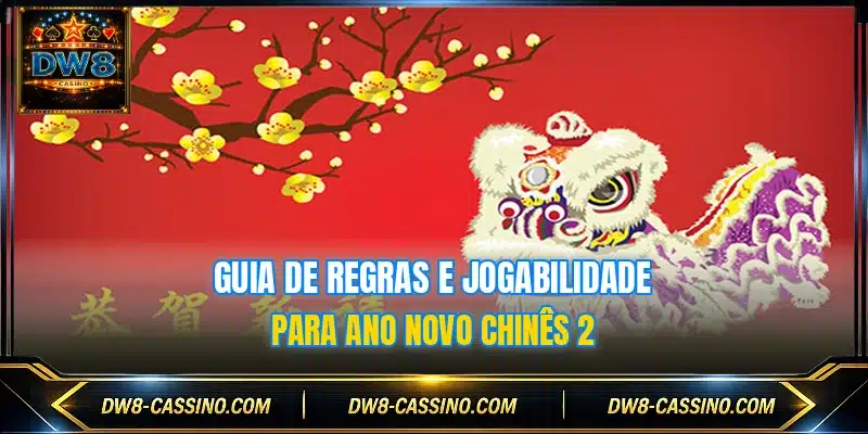 Guia de regras e jogabilidade para Ano Novo Chinês 2