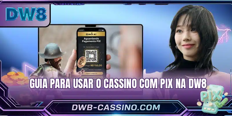 Guia para usar o cassino com pix na DW8