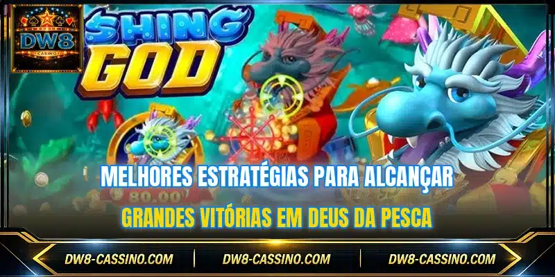 Melhores estratégias para alcançar grandes vitórias em Deus da Pesca