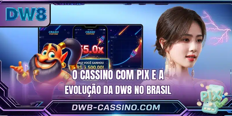 O cassino com pix e a evolução da DW8 no Brasil