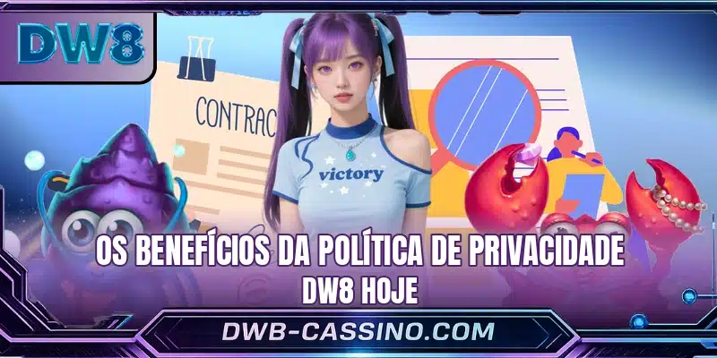 Os benefícios da política de privacidade DW8 hoje