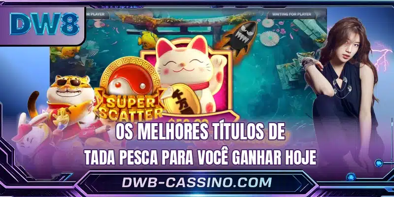 Os melhores títulos de Tada Pesca para você ganhar hoje