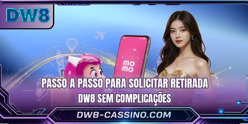 Passo a passo para solicitar retirada DW8 sem complicações