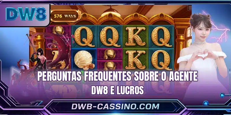 Perguntas frequentes sobre o agente DW8 e lucros