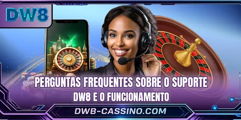 Perguntas frequentes sobre o suporte DW8 e o funcionamento