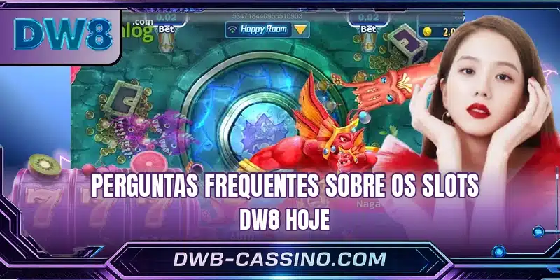 Perguntas frequentes sobre os Slots DW8 hoje