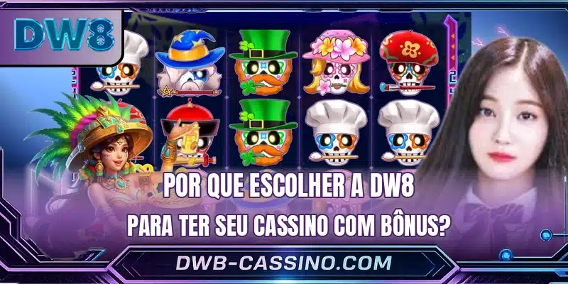 Por que escolher a DW8 para ter seu cassino com bônus?