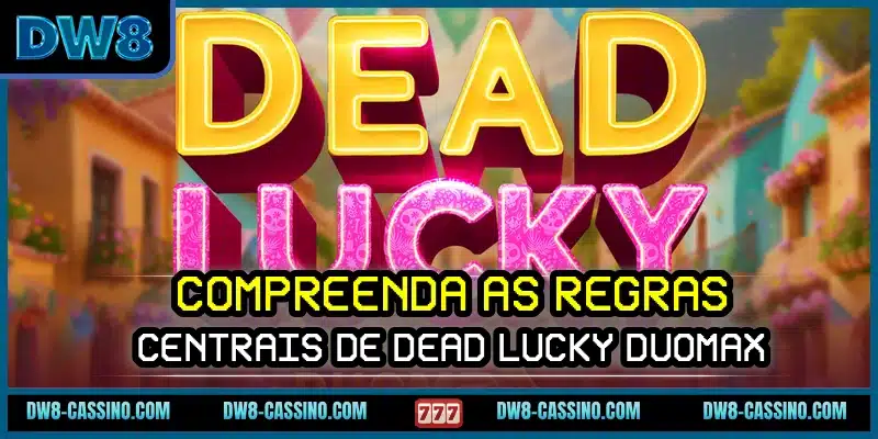 Compreenda as regras centrais de Dead Lucky DuoMax