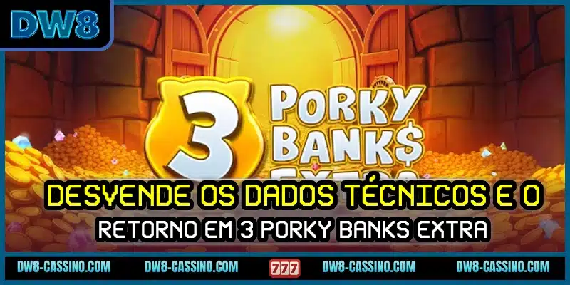 Desvende os dados técnicos e o retorno em 3 Porky Banks Extra