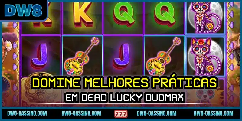 Domine melhores práticas em Dead Lucky DuoMax