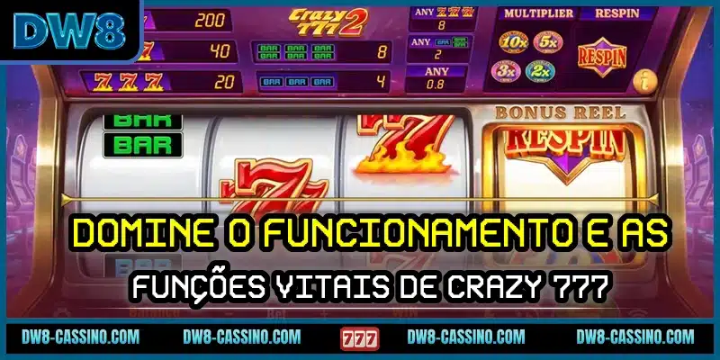 Domine o funcionamento e as funções vitais de Crazy 777