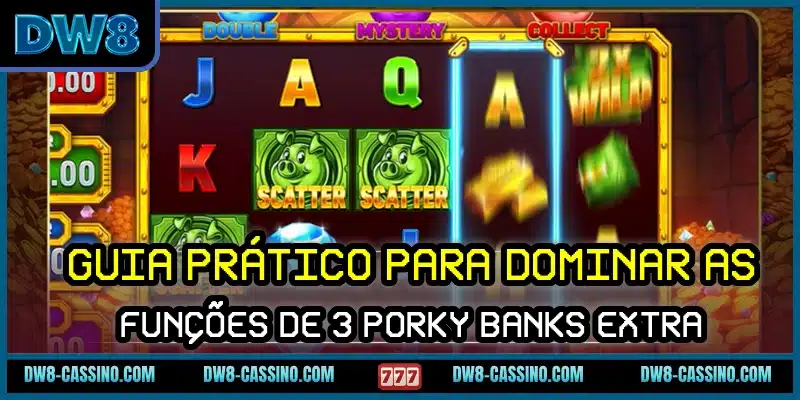 Guia prático para dominar as funções de 3 Porky Banks Extra