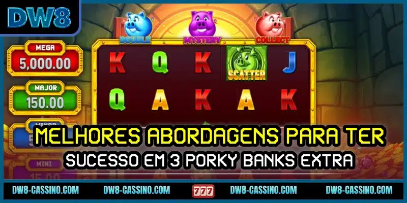 Melhores abordagens para ter sucesso em 3 Porky Banks Extra