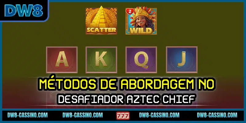Métodos de abordagem no desafiador Aztec Chief