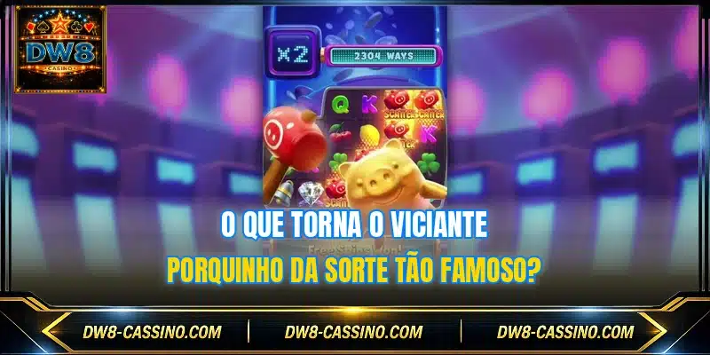 O que torna o viciante Porquinho da Sorte tão famoso?