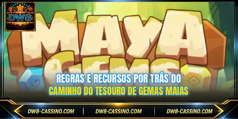 Regras e recursos por trás do caminho do tesouro de Gemas Maias