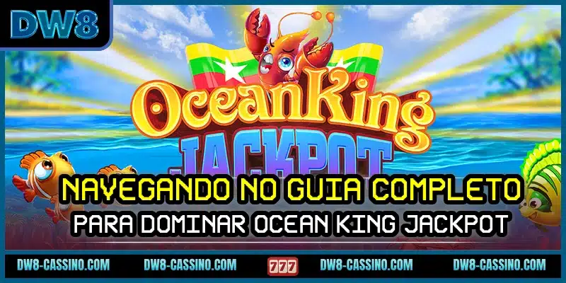 Navegando no guia completo para dominar Ocean King Jackpot