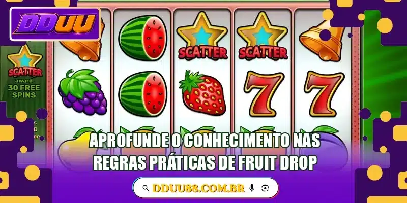 Aprofunde o conhecimento nas regras práticas de Fruit Drop