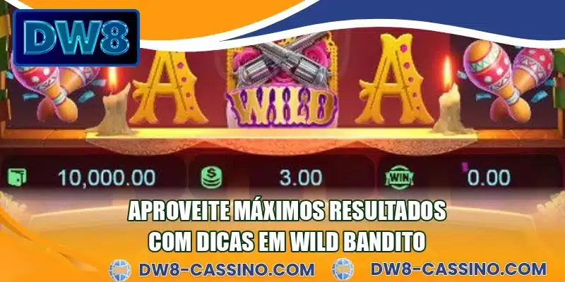 Aproveite máximos resultados com dicas em Wild Bandito