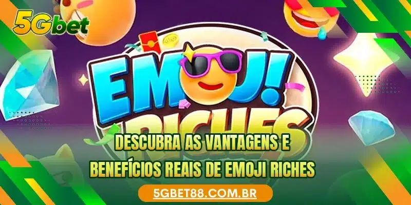 Descubra as vantagens e benefícios reais de Emoji Riches
