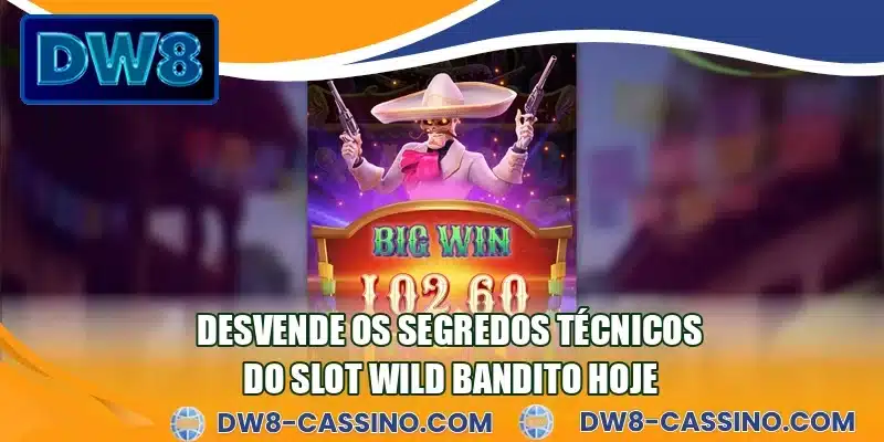 Desvende os segredos técnicos do slot Wild Bandito hoje